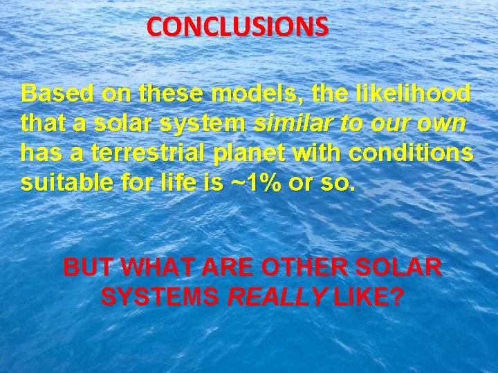 CONCLUSIONS Based on these models, the likelihood that a solar system similar to our