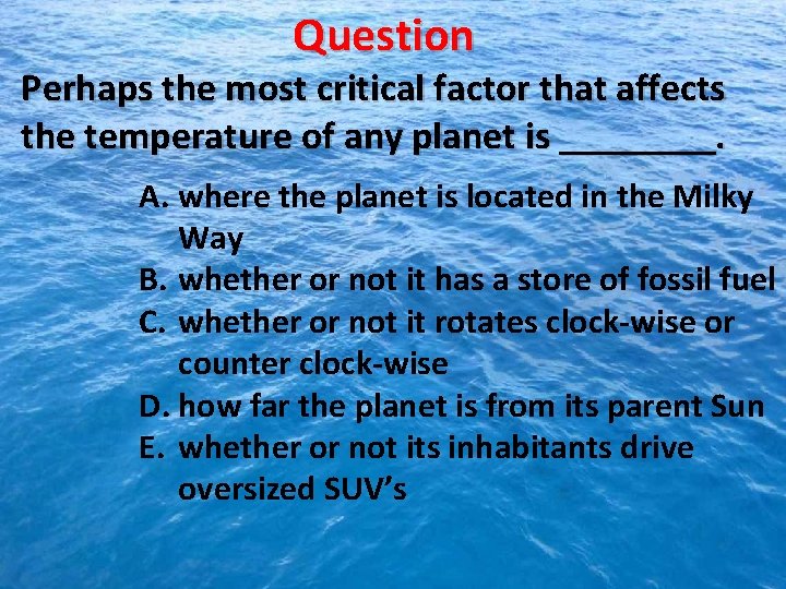 Question Perhaps the most critical factor that affects the temperature of any planet is