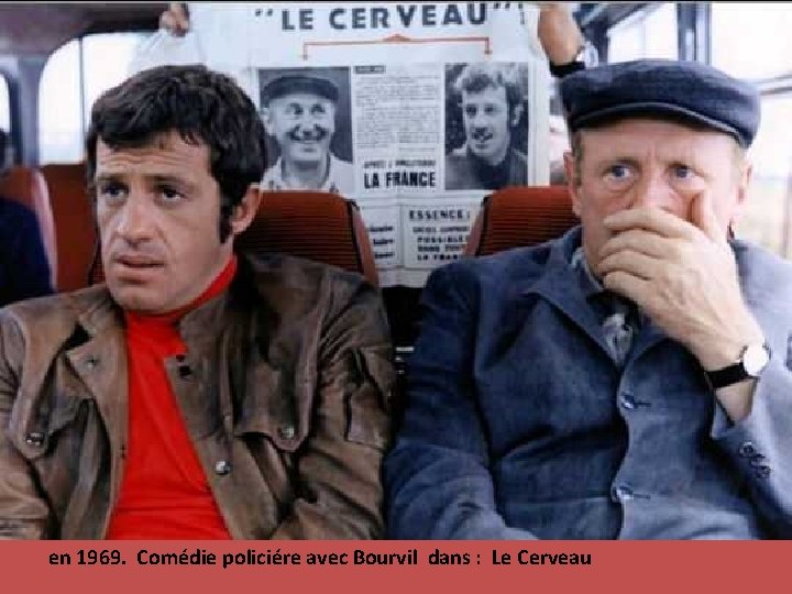 en 1969. Comédie policiére avec Bourvil dans : Le Cerveau 