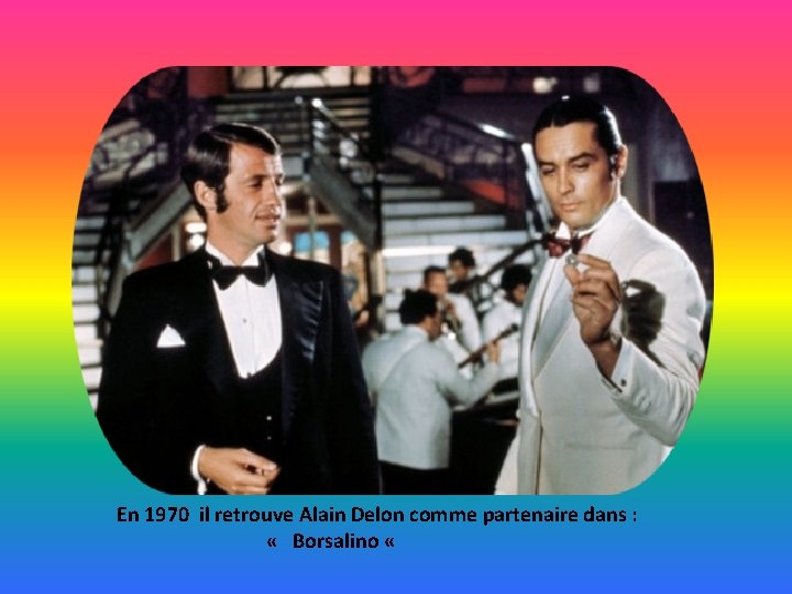 En 1970 il retrouve Alain Delon comme partenaire dans : « Borsalino « 