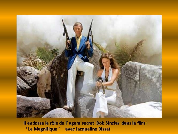 Il endosse le rôle de l’ agent secret Bob Sinclar dans le film :