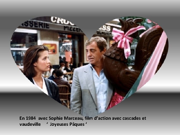 En 1984 avec Sophie Marceau, film d’action avec cascades et vaudeville ‘ Joyeuses Pâques