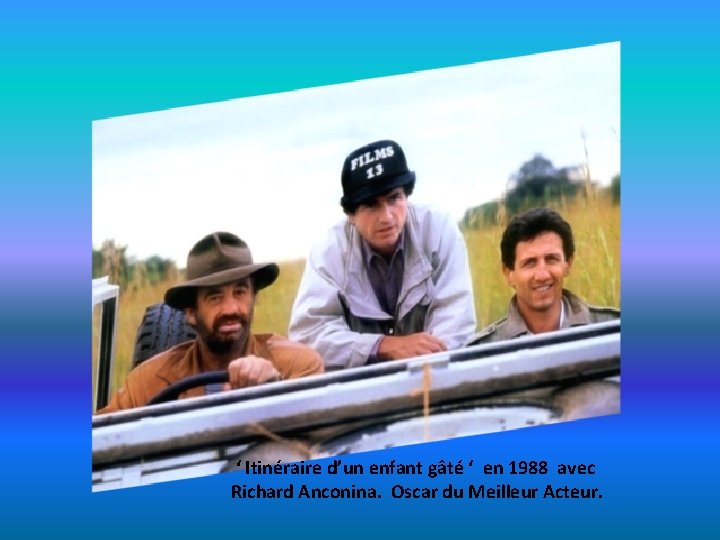 ‘ Itinéraire d’un enfant gâté ‘ en 1988 avec Richard Anconina. Oscar du Meilleur