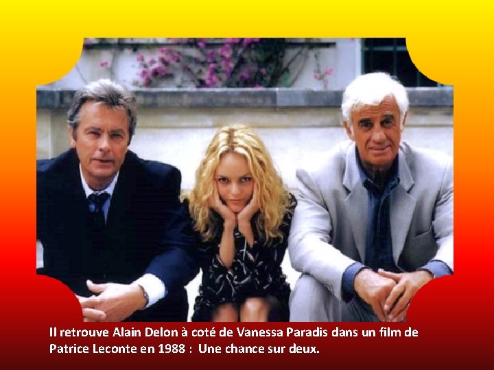 Il retrouve Alain Delon à coté de Vanessa Paradis dans un film de Patrice