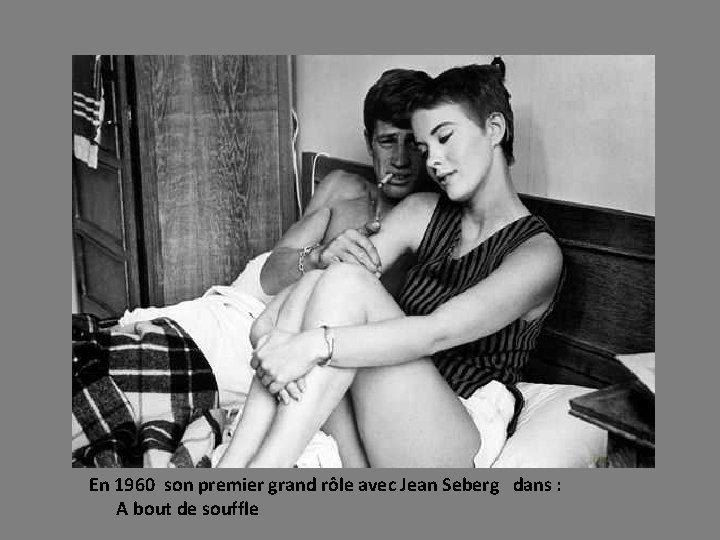 En 1960 son premier grand rôle avec Jean Seberg dans : A bout de