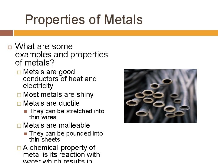 Properties of Metals What are some examples and properties of metals? � Metals are