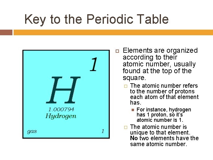 Key to the Periodic Table Elements are organized according to their atomic number, usually