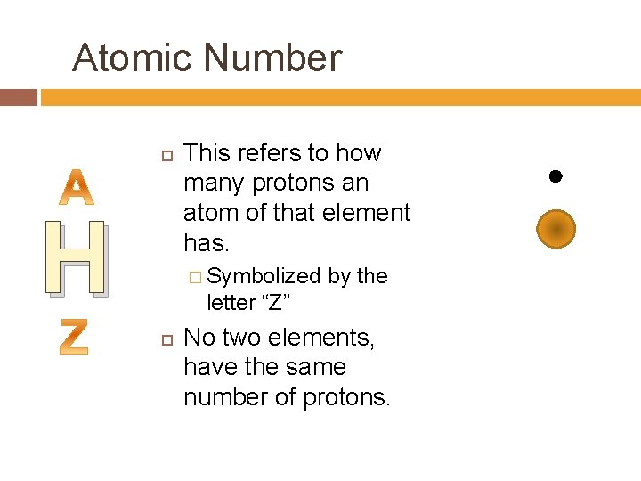 Atomic Number H This refers to how many protons an atom of that element