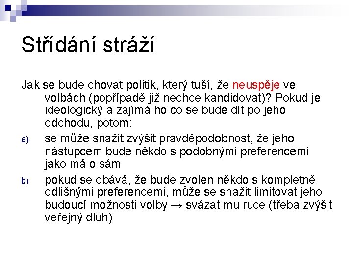 Střídání stráží Jak se bude chovat politik, který tuší, že neuspěje ve volbách (popřípadě