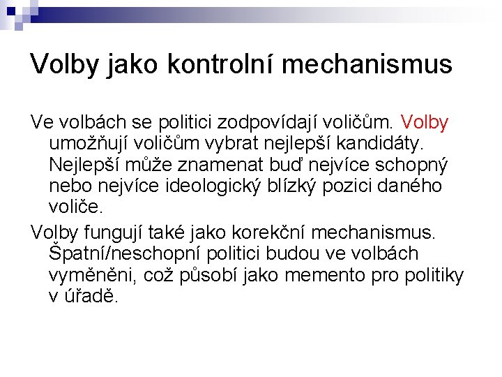 Volby jako kontrolní mechanismus Ve volbách se politici zodpovídají voličům. Volby umožňují voličům vybrat