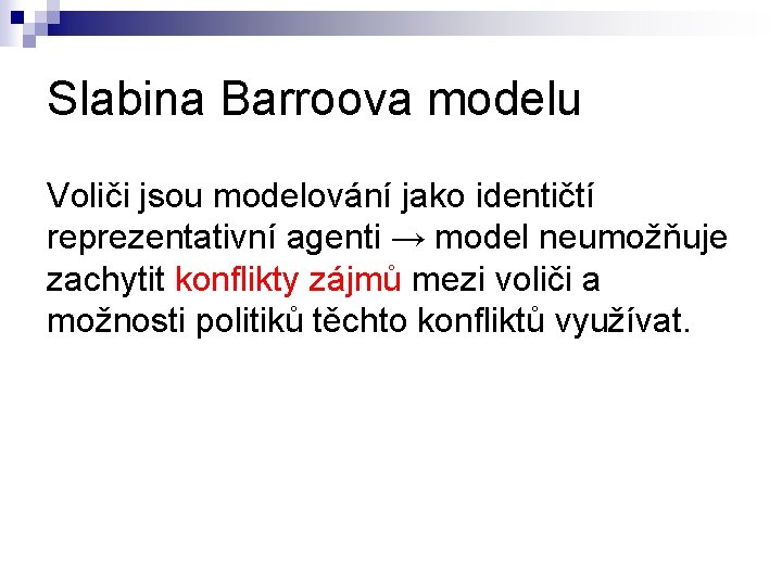 Slabina Barroova modelu Voliči jsou modelování jako identičtí reprezentativní agenti → model neumožňuje zachytit