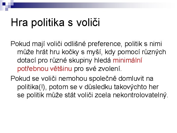 Hra politika s voliči Pokud mají voliči odlišné preference, politik s nimi může hrát