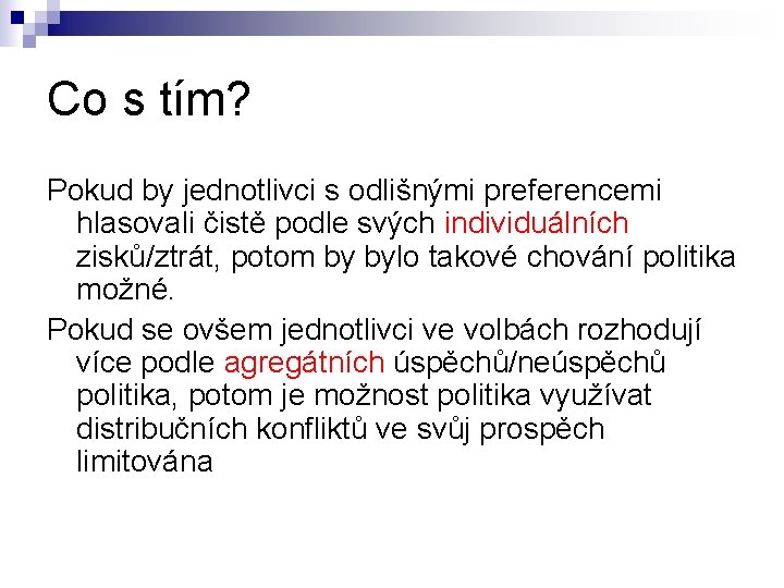 Co s tím? Pokud by jednotlivci s odlišnými preferencemi hlasovali čistě podle svých individuálních