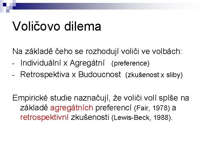Voličovo dilema Na základě čeho se rozhodují voliči ve volbách: - Individuální x Agregátní