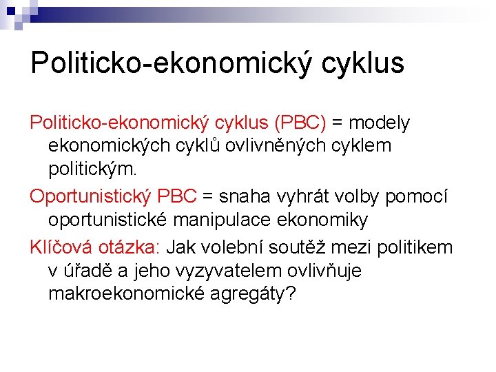 Politicko-ekonomický cyklus (PBC) = modely ekonomických cyklů ovlivněných cyklem politickým. Oportunistický PBC = snaha