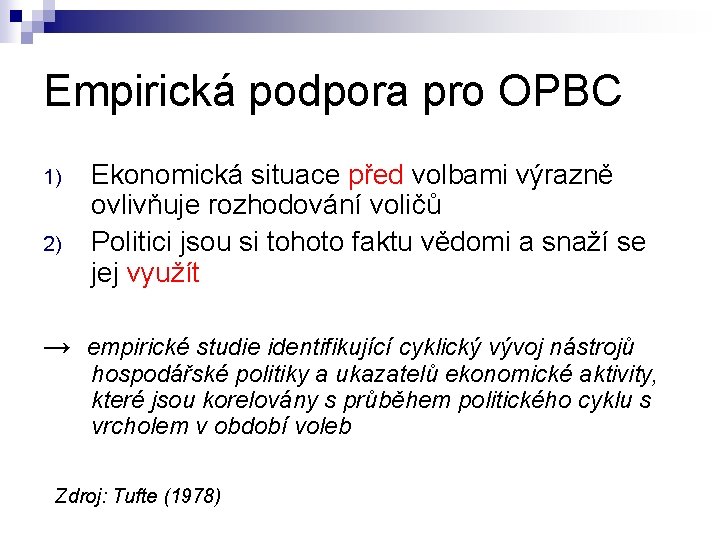 Empirická podpora pro OPBC 1) 2) Ekonomická situace před volbami výrazně ovlivňuje rozhodování voličů