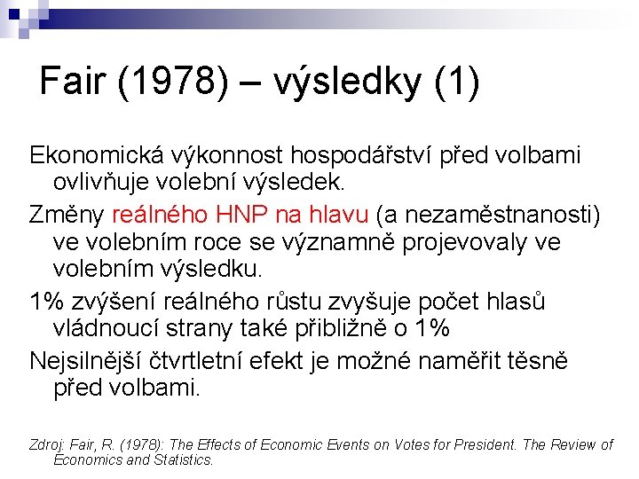 Fair (1978) – výsledky (1) Ekonomická výkonnost hospodářství před volbami ovlivňuje volební výsledek. Změny
