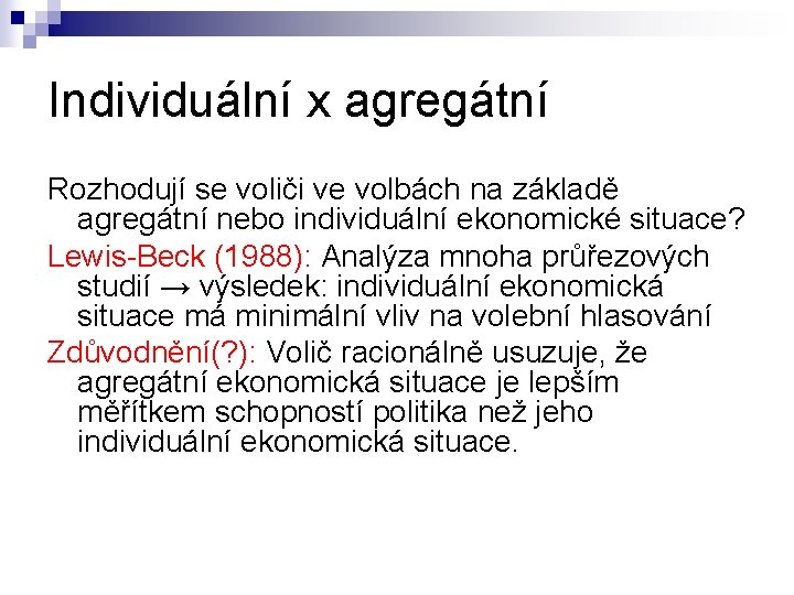 Individuální x agregátní Rozhodují se voliči ve volbách na základě agregátní nebo individuální ekonomické