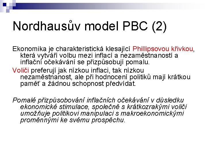 Nordhausův model PBC (2) Ekonomika je charakteristická klesající Phillipsovou křivkou, která vytváří volbu mezi