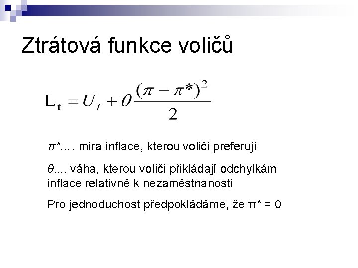 Ztrátová funkce voličů π*…. míra inflace, kterou voliči preferují θ. . váha, kterou voliči