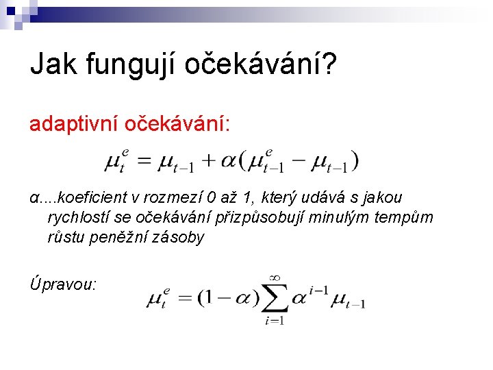 Jak fungují očekávání? adaptivní očekávání: α. . koeficient v rozmezí 0 až 1, který