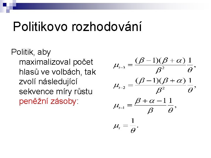 Politikovo rozhodování Politik, aby maximalizoval počet hlasů ve volbách, tak zvolí následující sekvence míry