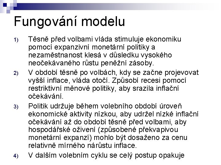 Fungování modelu 1) 2) 3) 4) Těsně před volbami vláda stimuluje ekonomiku pomocí expanzivní