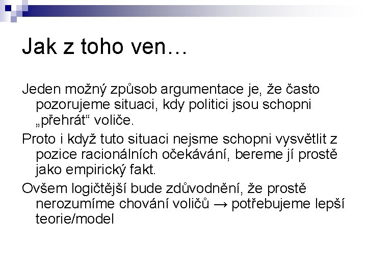 Jak z toho ven… Jeden možný způsob argumentace je, že často pozorujeme situaci, kdy