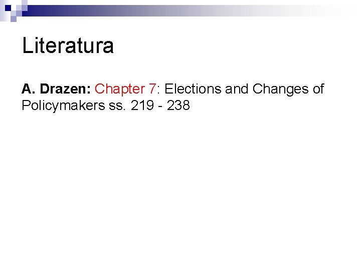 Literatura A. Drazen: Chapter 7: Elections and Changes of Policymakers ss. 219 - 238