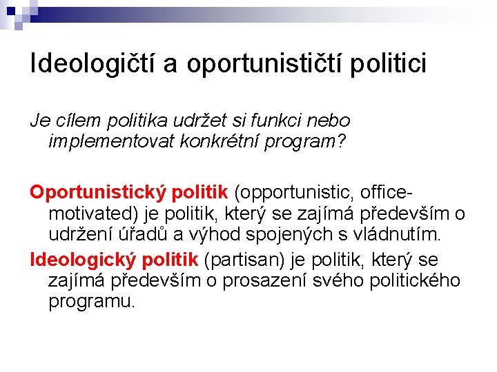 Ideologičtí a oportunističtí politici Je cílem politika udržet si funkci nebo implementovat konkrétní program?