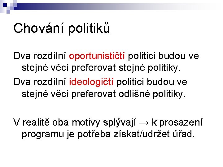 Chování politiků Dva rozdílní oportunističtí politici budou ve stejné věci preferovat stejné politiky. Dva