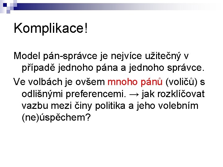 Komplikace! Model pán-správce je nejvíce užitečný v případě jednoho pána a jednoho správce. Ve