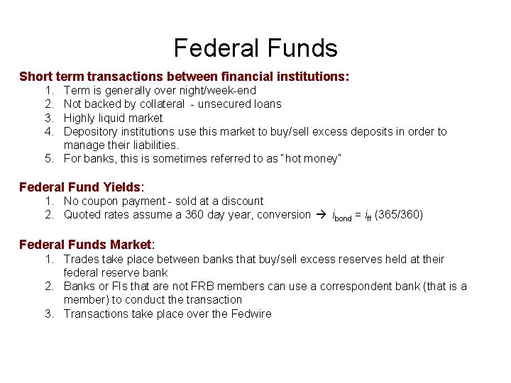 Federal Funds Short term transactions between financial institutions: 1. 2. 3. 4. Term is