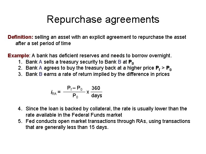 Repurchase agreements Definition: selling an asset with an explicit agreement to repurchase the asset