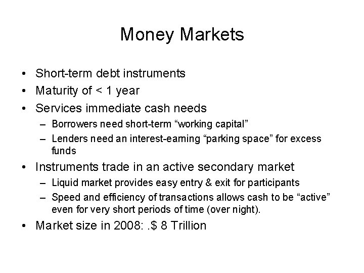 Money Markets • Short-term debt instruments • Maturity of < 1 year • Services