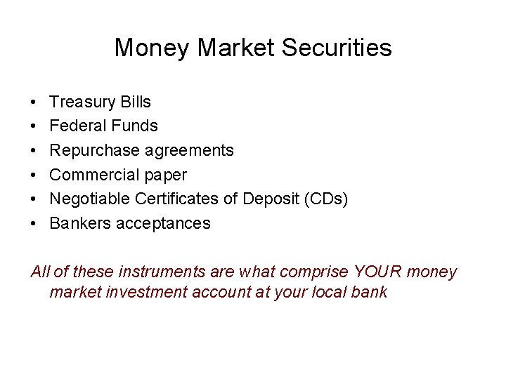 Money Market Securities • • • Treasury Bills Federal Funds Repurchase agreements Commercial paper