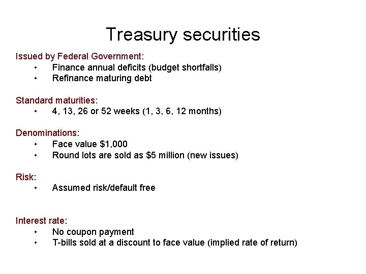 Treasury securities Issued by Federal Government: • Finance annual deficits (budget shortfalls) • Refinance