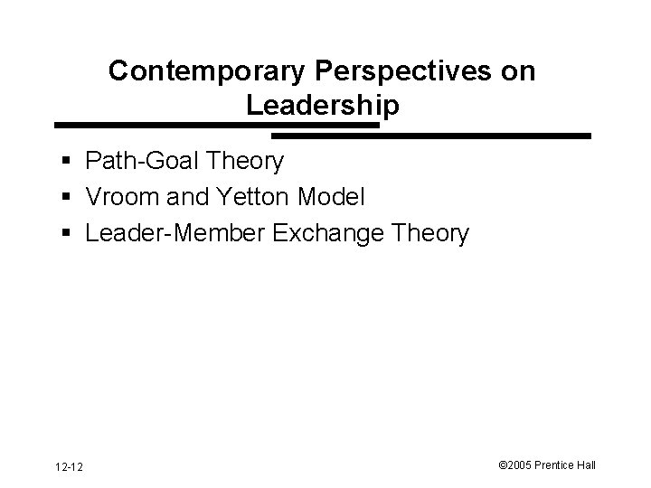 Contemporary Perspectives on Leadership § Path-Goal Theory § Vroom and Yetton Model § Leader-Member