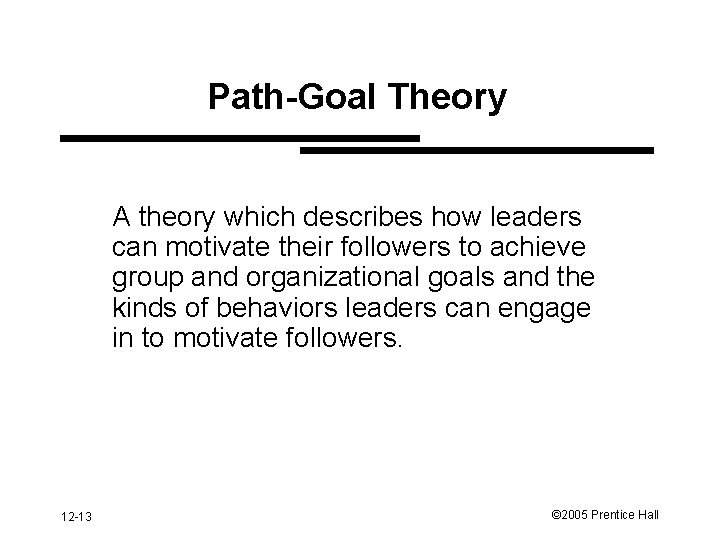 Path-Goal Theory A theory which describes how leaders can motivate their followers to achieve