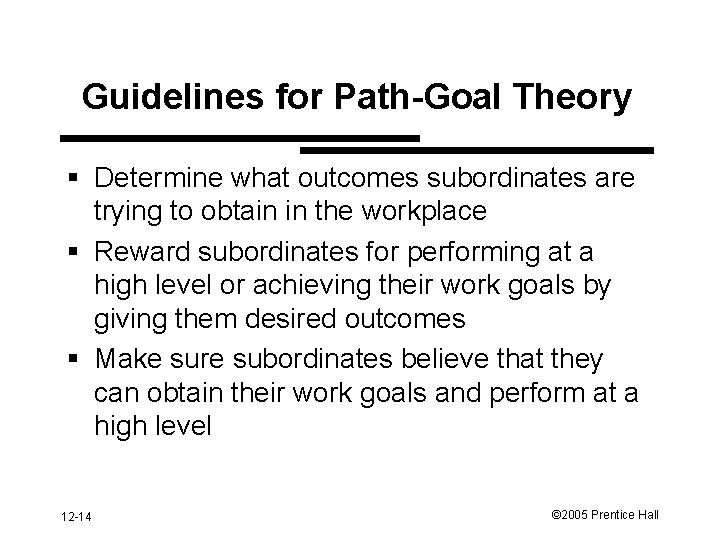 Guidelines for Path-Goal Theory § Determine what outcomes subordinates are trying to obtain in