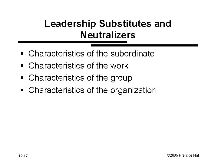 Leadership Substitutes and Neutralizers § § 12 -17 Characteristics of the subordinate Characteristics of