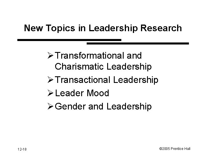 New Topics in Leadership Research Ø Transformational and Charismatic Leadership Ø Transactional Leadership Ø