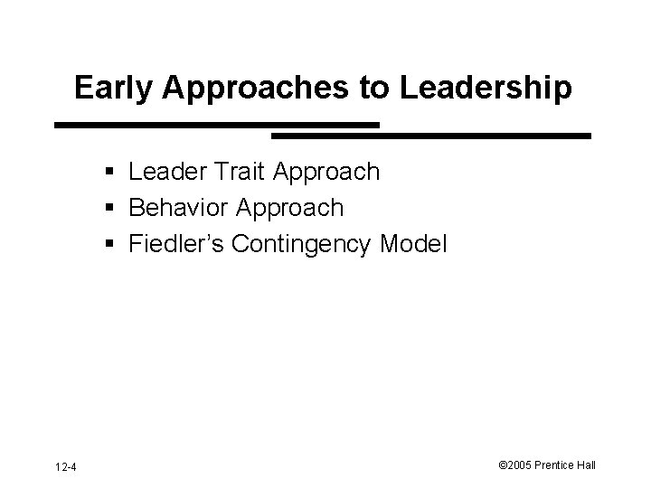 Early Approaches to Leadership § Leader Trait Approach § Behavior Approach § Fiedler’s Contingency