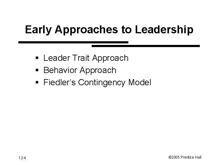 Early Approaches to Leadership § Leader Trait Approach § Behavior Approach § Fiedler’s Contingency