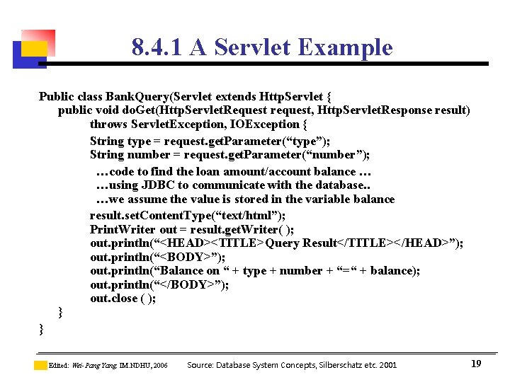 8. 4. 1 A Servlet Example Public class Bank. Query(Servlet extends Http. Servlet { 8. 4. 1 A Servlet Example Public class Bank. Query(Servlet extends Http. Servlet {