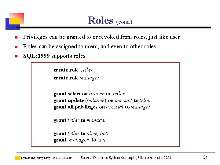Roles (cont. ) n Privileges can be granted to or revoked from roles, just Roles (cont. ) n Privileges can be granted to or revoked from roles, just