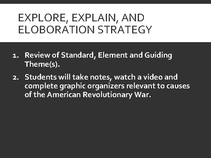 EXPLORE, EXPLAIN, AND ELOBORATION STRATEGY 1. Review of Standard, Element and Guiding Theme(s). 2.