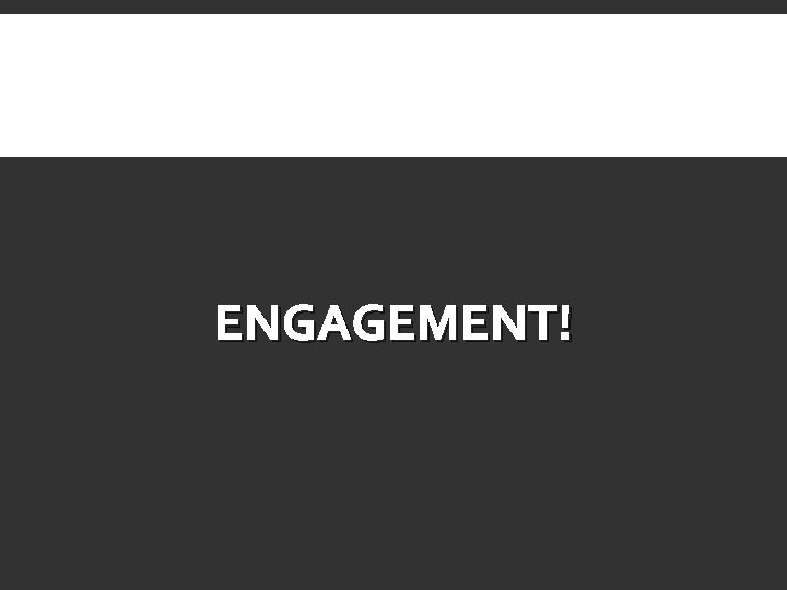 ENGAGEMENT! 