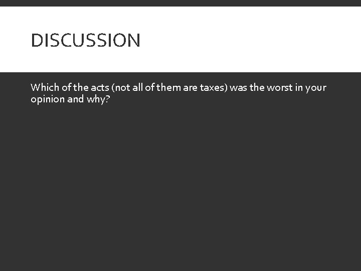 DISCUSSION Which of the acts (not all of them are taxes) was the worst