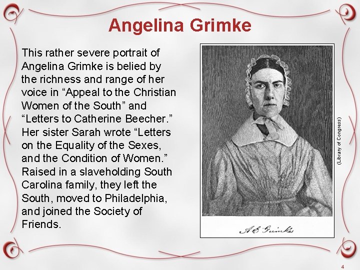 This rather severe portrait of Angelina Grimke is belied by the richness and range